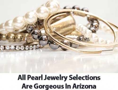 All Pearl Jewelry Selections Are Gorgeous In Arizona