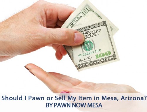Should I Pawn or Sell My Item in Mesa, Arizona?